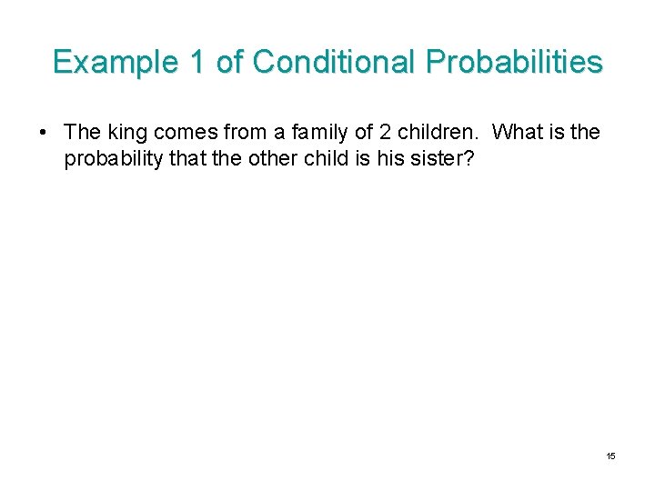 Example 1 of Conditional Probabilities • The king comes from a family of 2