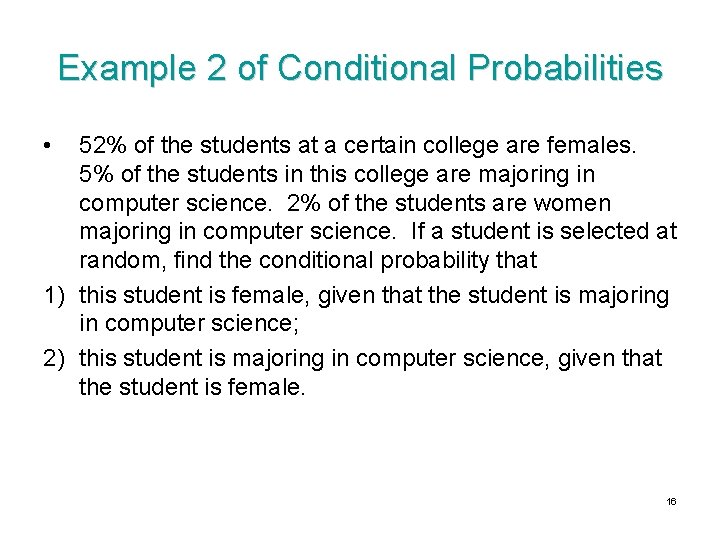Example 2 of Conditional Probabilities • 52% of the students at a certain college