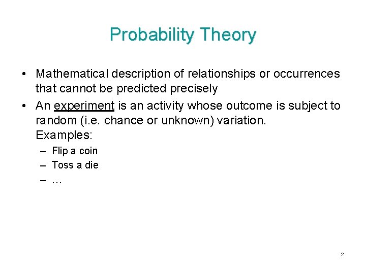 Probability Theory • Mathematical description of relationships or occurrences that cannot be predicted precisely