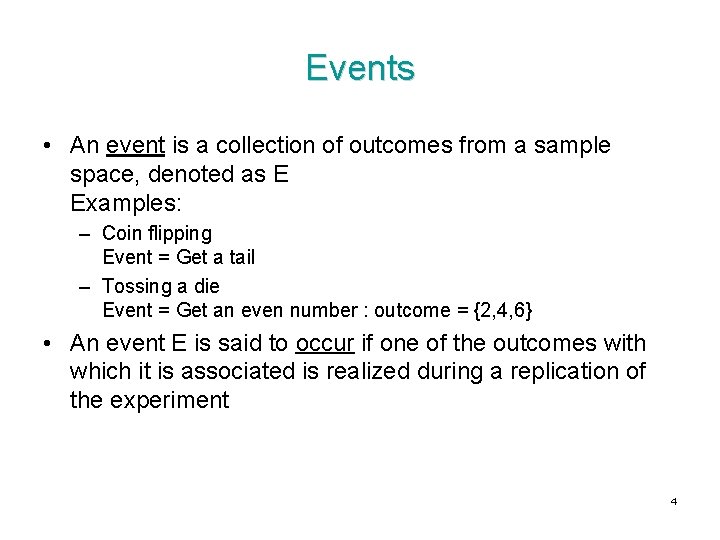 Events • An event is a collection of outcomes from a sample space, denoted
