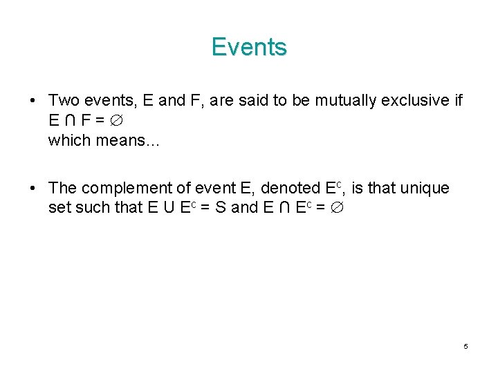Events • Two events, E and F, are said to be mutually exclusive if