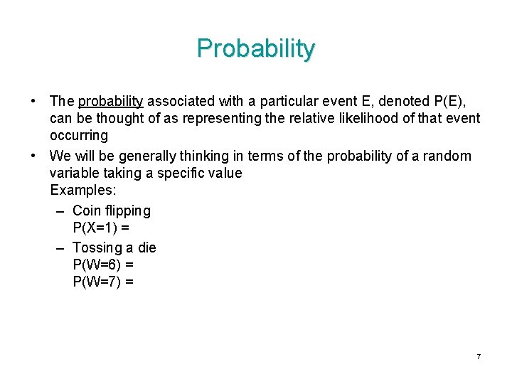 Probability • The probability associated with a particular event E, denoted P(E), can be