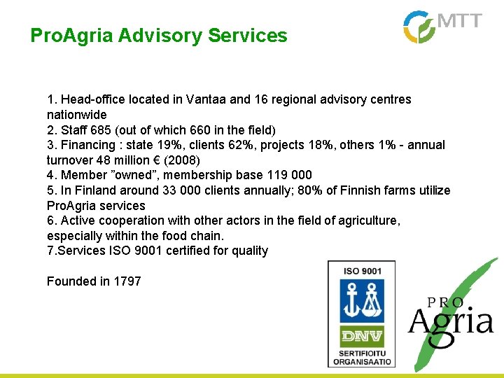 Pro. Agria Advisory Services 1. Head-office located in Vantaa and 16 regional advisory centres