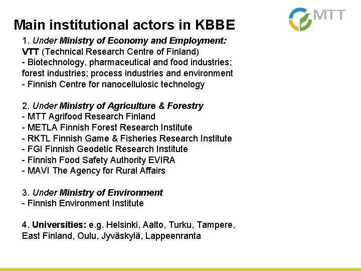 Main institutional actors in KBBE 1. Under Ministry of Economy and Employment: VTT (Technical