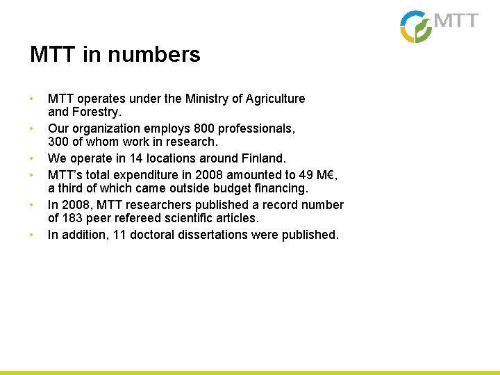 MTT in numbers • • • MTT operates under the Ministry of Agriculture and