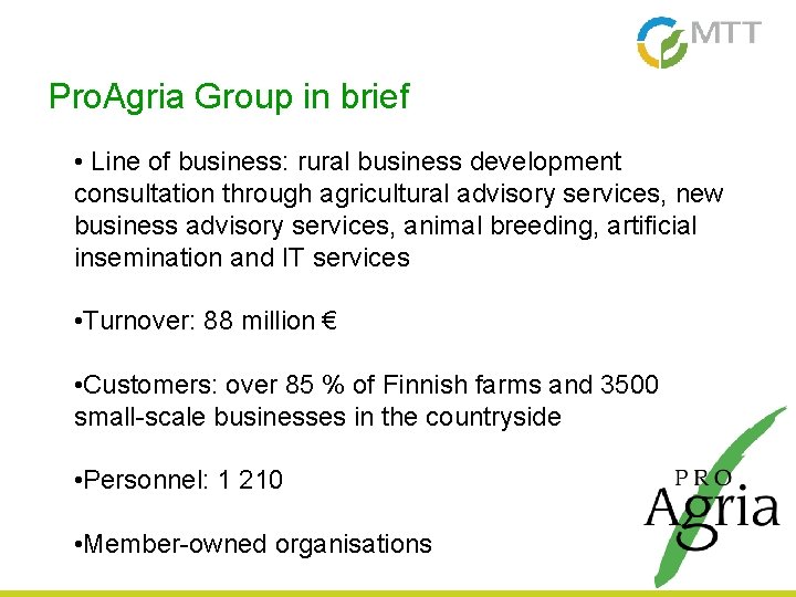 Pro. Agria Group in brief • Line of business: rural business development consultation through