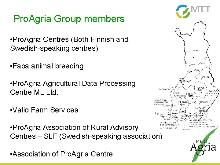 Pro. Agria Group members • Pro. Agria Centres (Both Finnish and Swedish-speaking centres) •