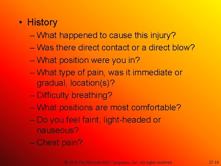  • History – What happened to cause this injury? – Was there direct