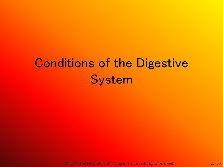 Conditions of the Digestive System © 2014 The Mc. Graw-Hill Companies, Inc. All rights