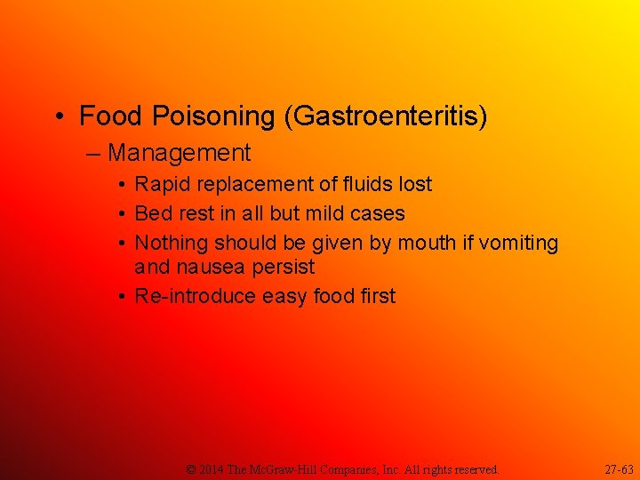  • Food Poisoning (Gastroenteritis) – Management • Rapid replacement of fluids lost •
