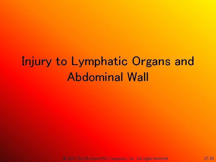 Injury to Lymphatic Organs and Abdominal Wall © 2014 The Mc. Graw-Hill Companies, Inc.