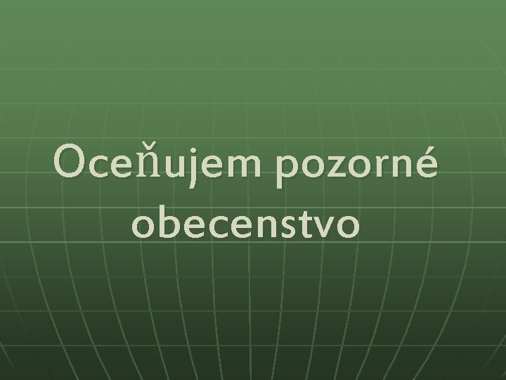 Oceňujem pozorné obecenstvo 