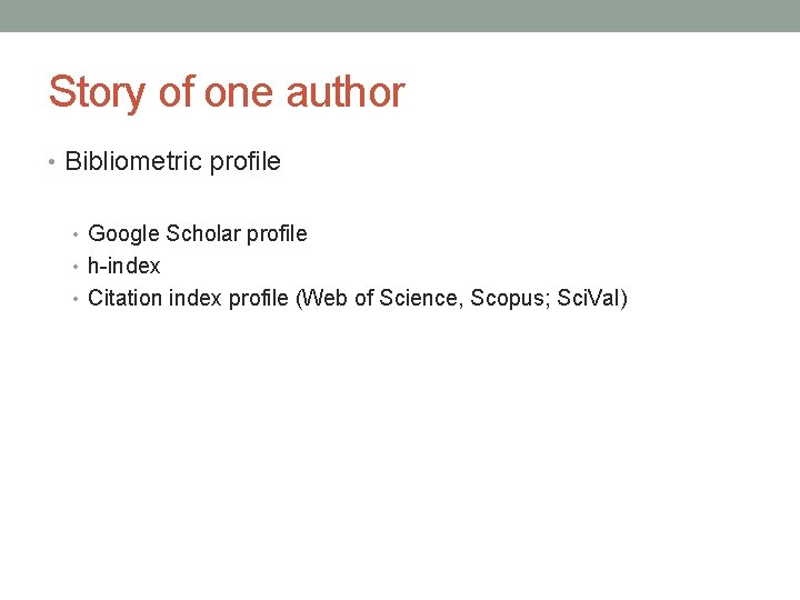 Story of one author • Bibliometric profile • Google Scholar profile • h-index •