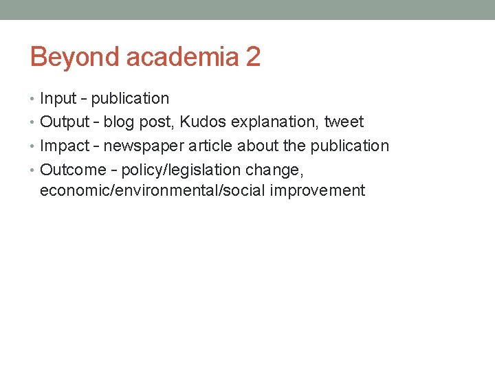 Beyond academia 2 • Input – publication • Output – blog post, Kudos explanation,