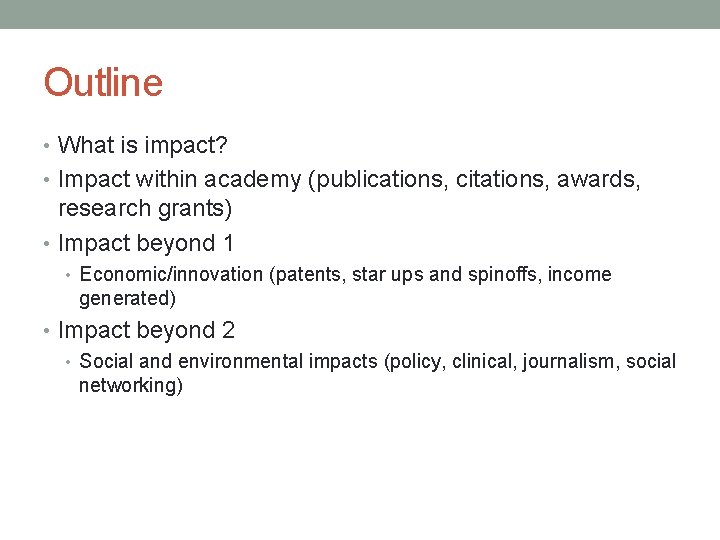 Outline • What is impact? • Impact within academy (publications, citations, awards, research grants)