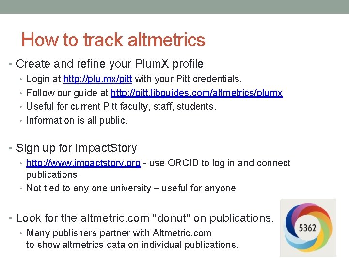 How to track altmetrics • Create and refine your Plum. X profile • Login
