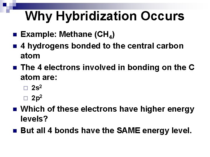 Why Hybridization Occurs n n n Example: Methane (CH 4) 4 hydrogens bonded to