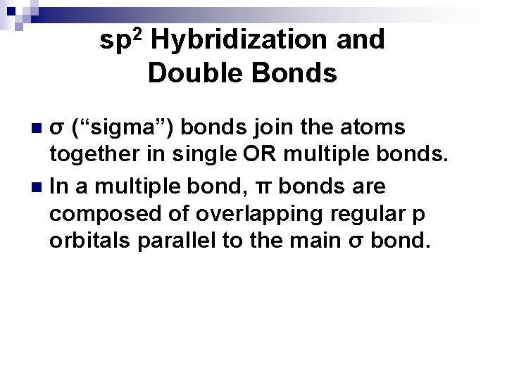 sp 2 Hybridization and Double Bonds σ (“sigma”) bonds join the atoms together in