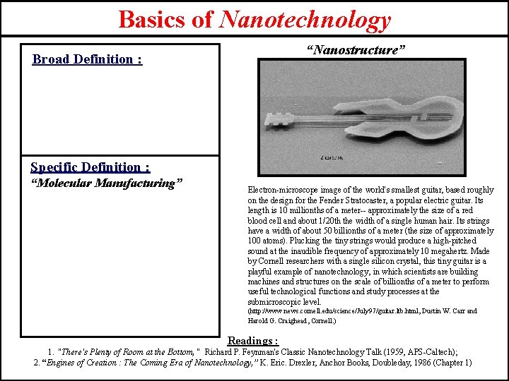 Basics of Nanotechnology “Nanostructure” Broad Definition : Specific Definition : “Molecular Manufacturing” Electron-microscope image