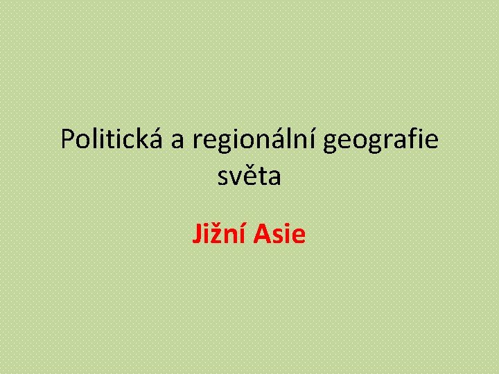 Politická a regionální geografie světa Jižní Asie 