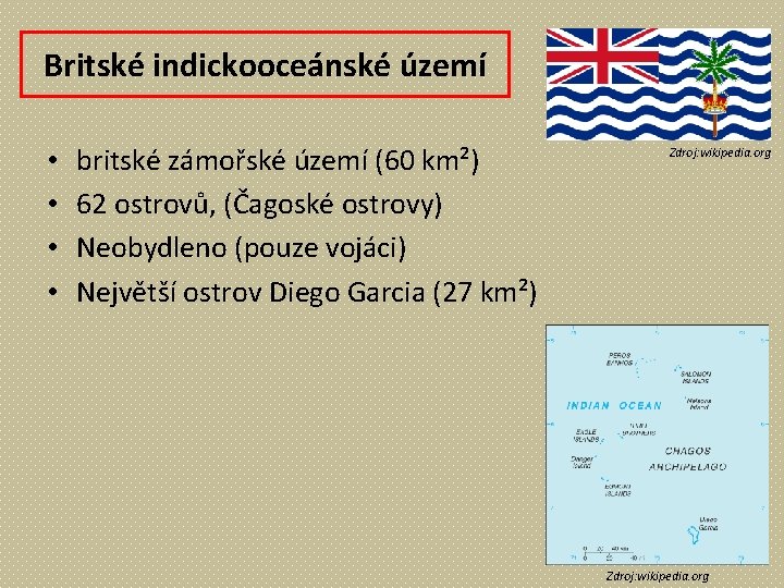 Britské indickooceánské území • • britské zámořské území (60 km²) 62 ostrovů, (Čagoské ostrovy)