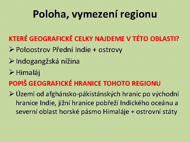 Poloha, vymezení regionu KTERÉ GEOGRAFICKÉ CELKY NAJDEME V TÉTO OBLASTI? Ø Poloostrov Přední Indie