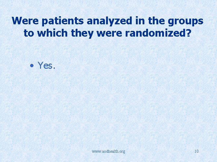Were patients analyzed in the groups to which they were randomized? • Yes. www.