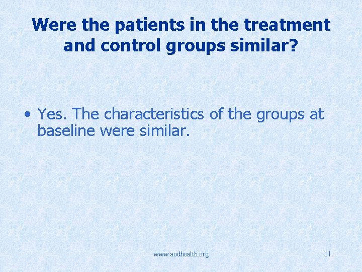 Were the patients in the treatment and control groups similar? • Yes. The characteristics