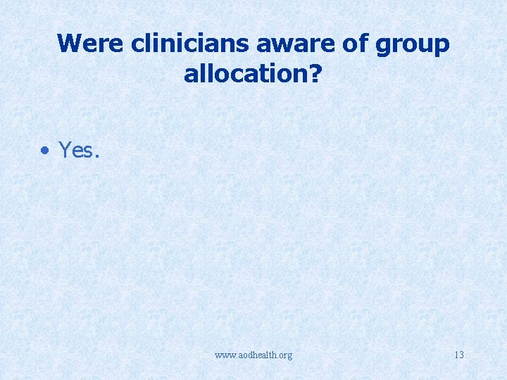 Were clinicians aware of group allocation? • Yes. www. aodhealth. org 13 
