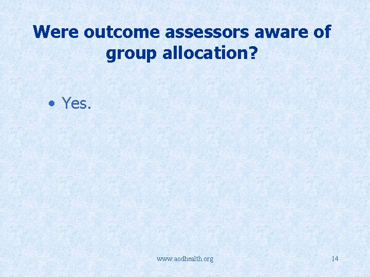 Were outcome assessors aware of group allocation? • Yes. www. aodhealth. org 14 