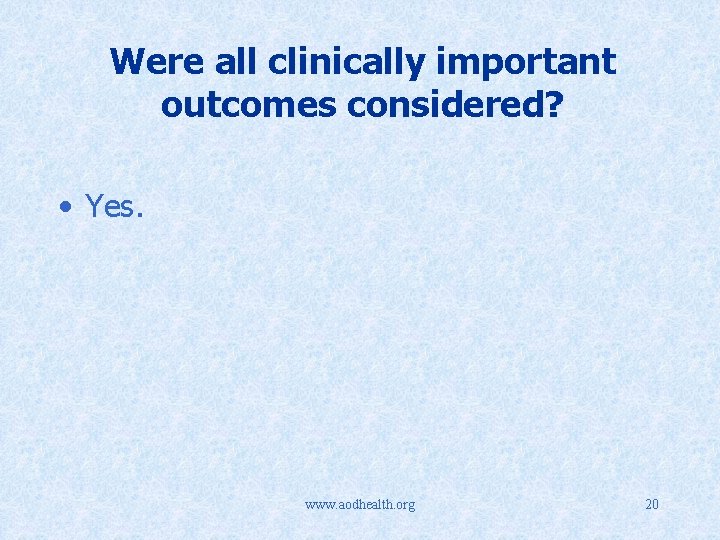 Were all clinically important outcomes considered? • Yes. www. aodhealth. org 20 
