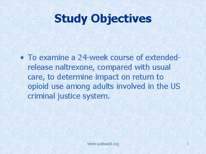 Study Objectives • To examine a 24 -week course of extendedrelease naltrexone, compared with