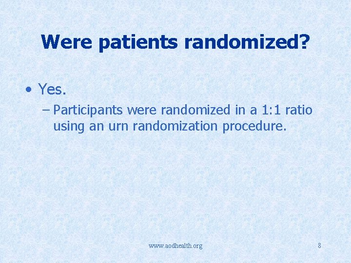 Were patients randomized? • Yes. – Participants were randomized in a 1: 1 ratio