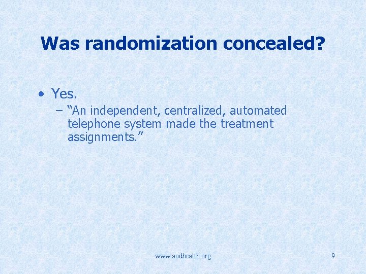 Was randomization concealed? • Yes. – “An independent, centralized, automated telephone system made the