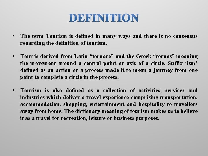  • The term Tourism is defined in many ways and there is no