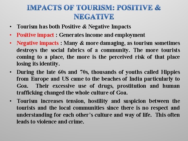  • Tourism has both Positive & Negative Impacts • Positive impact : Generates