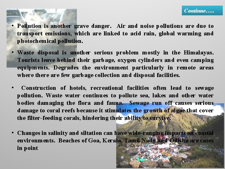 Continue…. . • Pollution is another grave danger. Air and noise pollutions are due