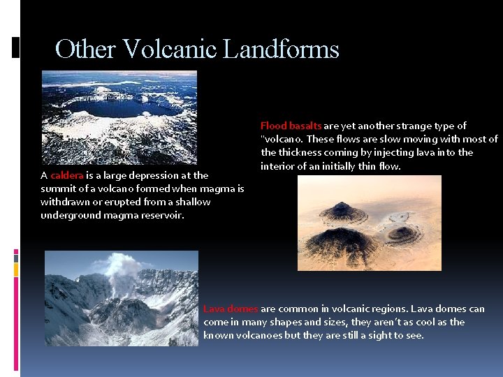 Other Volcanic Landforms A caldera is a large depression at the summit of a