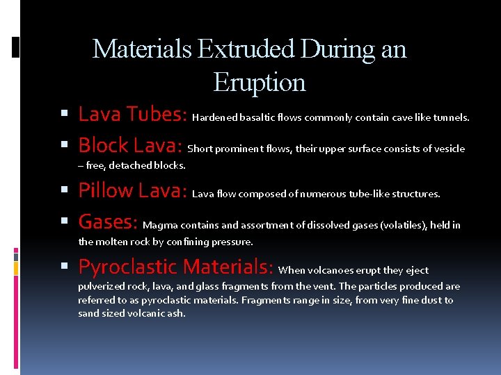 Materials Extruded During an Eruption Lava Tubes: Hardened basaltic flows commonly contain cave like