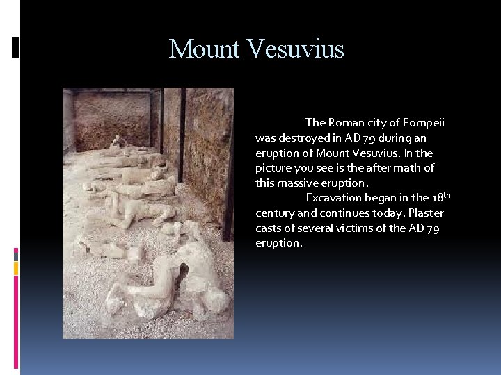 Mount Vesuvius The Roman city of Pompeii was destroyed in AD 79 during an