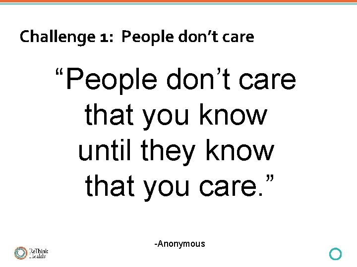 Challenge 1: People don’t care “People don’t care that you know until they know