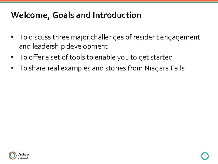 Welcome, Goals and Introduction • To discuss three major challenges of resident engagement and