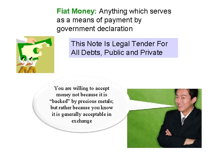 Fiat Money: Anything which serves as a means of payment by government declaration This