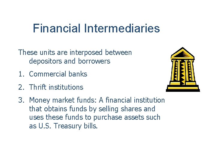 Financial Intermediaries These units are interposed between depositors and borrowers 1. Commercial banks 2.