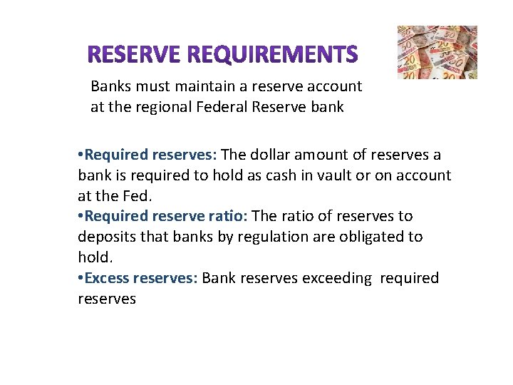 Banks must maintain a reserve account at the regional Federal Reserve bank • Required