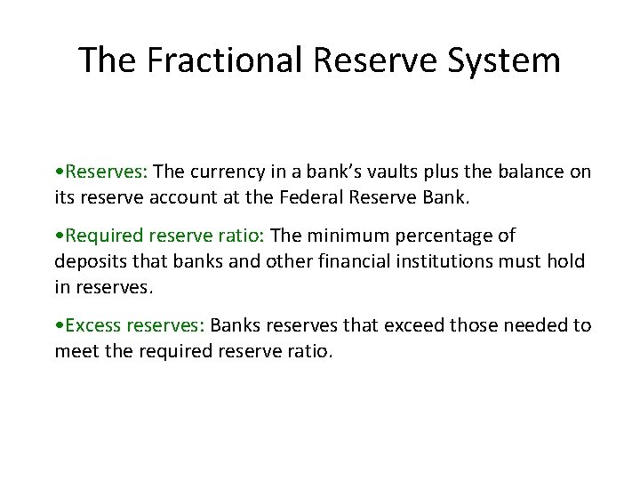 The Fractional Reserve System • Reserves: The currency in a bank’s vaults plus the