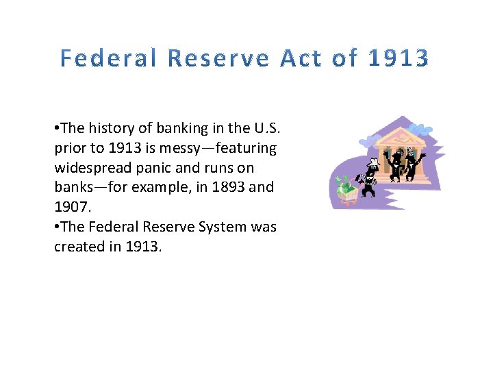  • The history of banking in the U. S. prior to 1913 is