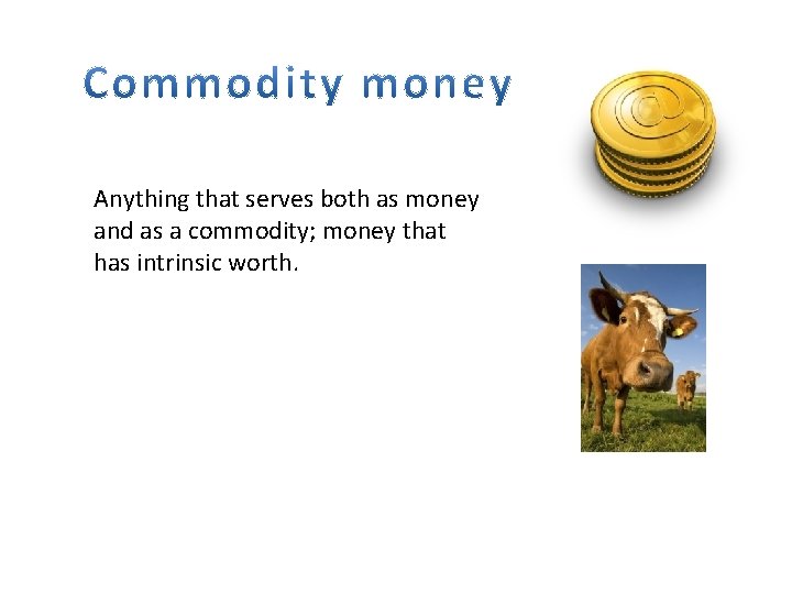 Anything that serves both as money and as a commodity; money that has intrinsic