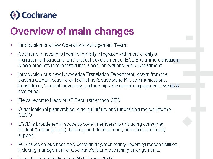 Overview of main changes • Introduction of a new Operations Management Team. • Cochrane