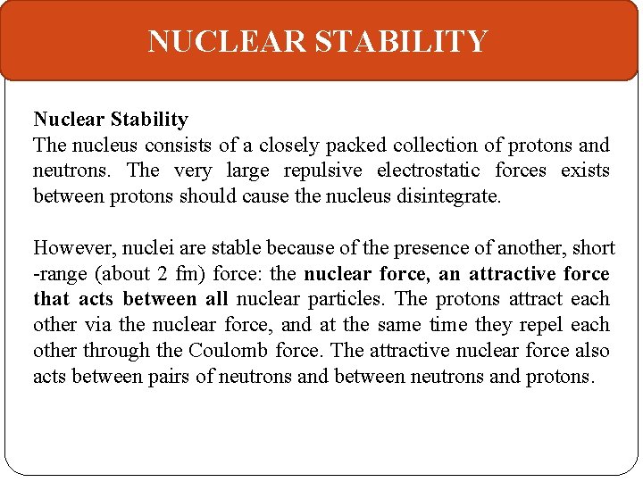 NUCLEAR STABILITY Nuclear Stability The nucleus consists of a closely packed collection of protons
